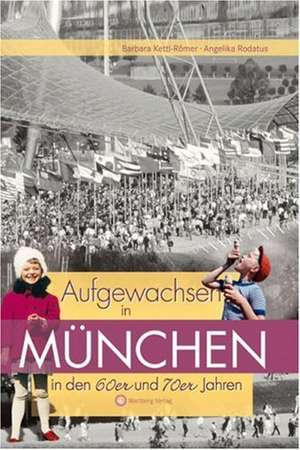 Aufgewachsen in München in den 60er & 70er Jahren de Barbara Kettl-Römer