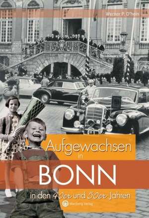 Aufgewachsen in Bonn in den 40er und 50er Jahren de Werner P. D'hein