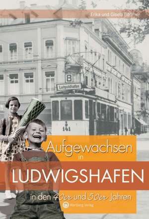 Aufgewachsen in Ludwigshafen in den 40er & 50er Jahren de Erika Böhmer