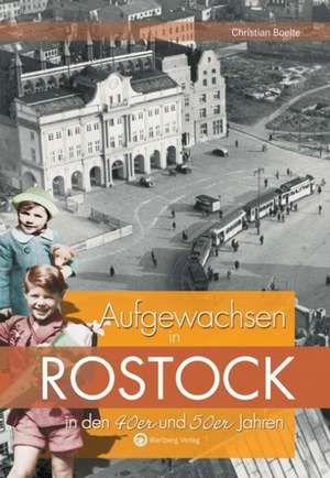 Aufgewachsen in Rostock in den 40er und 50er Jahren de Christian Boelte