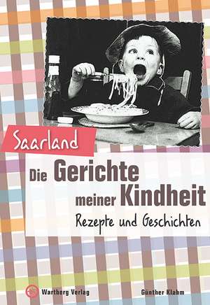 Saarland - Die Gerichte meiner Kindheit de Günther Klahm