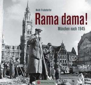 Rama dama! München nach 1945 de Heidi Fruhstorfer