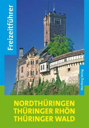 Freizeitführer Nordthüringen, Thüringer Rhön, Thüringer Wald de Thomas Bienert