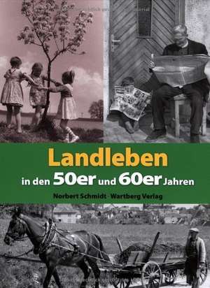 Landleben in den 50er und 60er Jahren de Norbert Schmidt