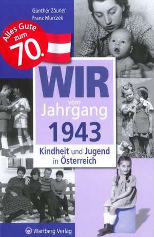 Kindheit und Jugend in Österreich. Wir vom Jahrgang 1943 de Günther Zäuner