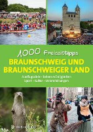 Braunschweig und das Braunschweiger Land - 1000 Freizeittipps de Christopher Schulze