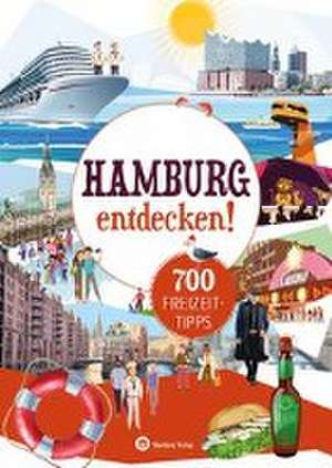 Hamburg entdecken! 700 Freizeittipps : Natur, Kultur, Sport, Spaß de Sandra Iheoma Goetz