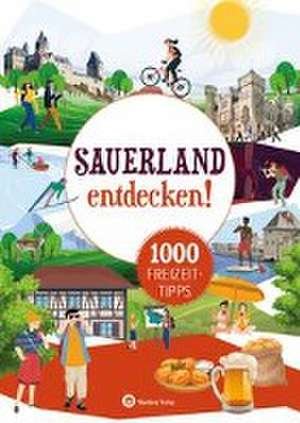 Sauerland entdecken! 1000 Freizeittipps : Natur, Kultur, Sport, Spaß de Matthias Rickling