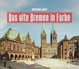 Das alte Bremen in Farbe de Henning Jost