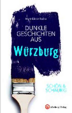 SCHÖN & SCHAURIG - Dunkle Geschichten aus Würzburg de Horst-Dieter Radke