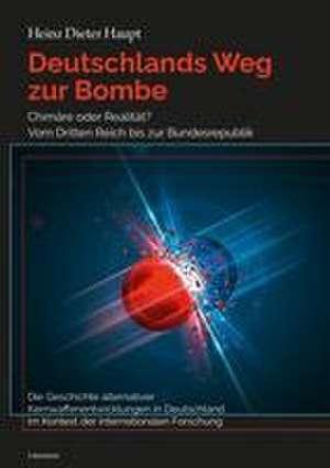 Deutschlands Weg zur Bombe de Heinz Dieter Haupt