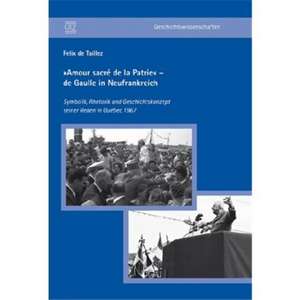 »Amour sacré de la Patrie« - de Gaulle in Neufrankreich de Felix de Taillez