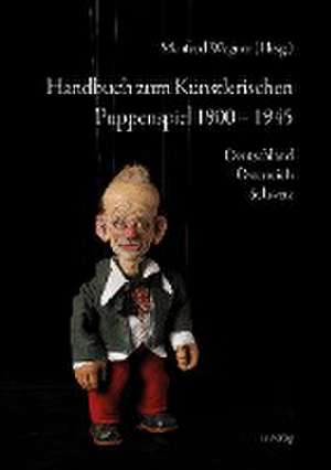 Handbuch zum Künstlerischen Puppenspiel 1900-1945 de Manfred Wegner