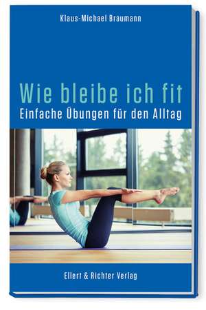 Wie bleibe ich fit de Klaus-Michael Braumann