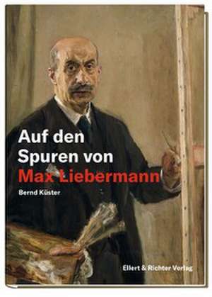 Auf den Spuren von Max Liebermann de Bernd Küster