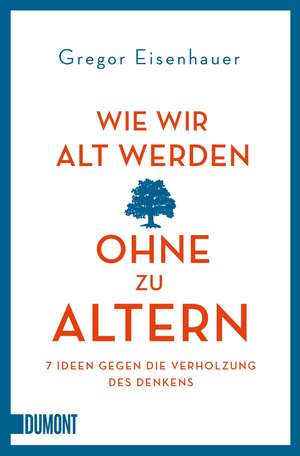 Wie wir alt werden, ohne zu altern de Gregor Eisenhauer