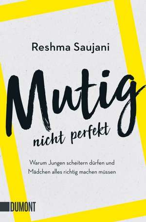 Mutig, nicht perfekt de Reshma Saujani