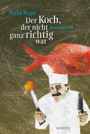 Der Koch, der nicht ganz richtig war de Martin Kluger