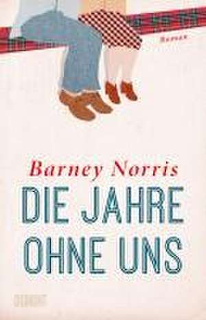 Die Jahre ohne uns de Barney Norris