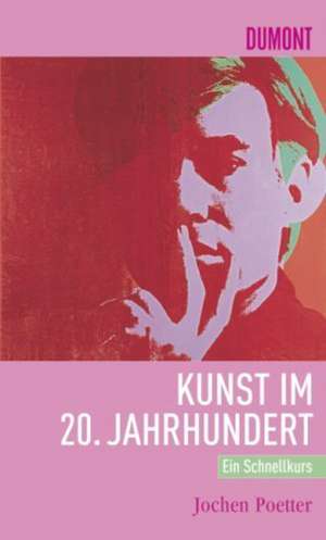 Schnellkurs Kunst im 20. Jahrhundert de Jochen Poetter