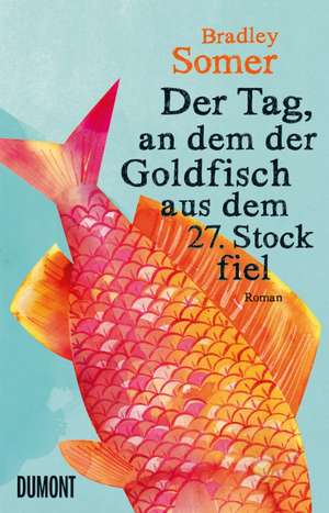 Der Tag, an dem der Goldfisch aus dem 27. Stock fiel de Bradley Somer