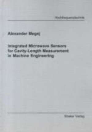 Integrated Microwave Sensors for Cavity-length Measurement in Machine Engineering de Alexander Megej