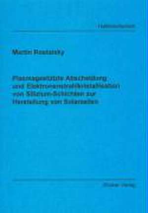 Plasmagestützte Abscheidung und Elektronenstrahlkristallisation von Silizium-Schichten zur Herstellung von Solarzellen de Martin Rostalsky