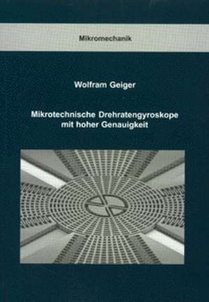 Mikrotechnische Drehratengyroskope mit hoher Genauigkeit de Wolfram Geiger