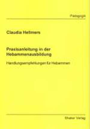 Praxisanleitung in der Hebammenausbildung de Claudia Hellmers