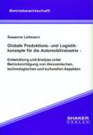 Globale Produktions- und Logistikkonzepte für die Automobilindustrie de Susanne Lehmann