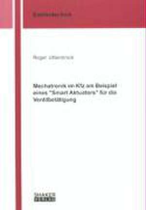 Mechatronik im Kfz am Beispiel eines "Smart Aktuators" für die Ventilbetätigung de Roger Uhlenbrock