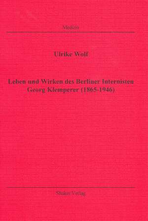 Leben und Wirken des Berliner Internisten Georg Klemperer (1865-1946) de Ulrike Wolf