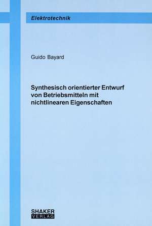 Synthesisch orientierter Entwurf von Betriebsmitteln mit nichtlinearen Eigenschaften de Guido Bayard