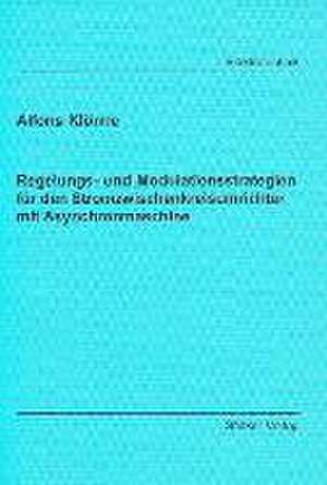 Regelungs- und Modulationsstrategien für den Stromzwischenkreisumrichter mit Asynchronmaschine de Alfons Klönne