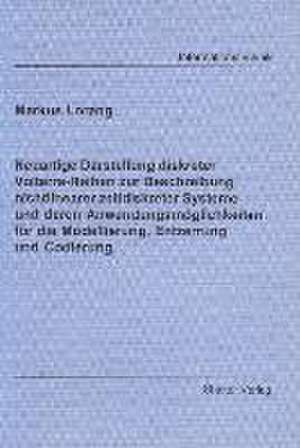 Neuartige Darstellung diskreter Volterra-Reihen zur Beschreibung nichtlinearer zeitdiskreter Systeme und deren Anwendungsmöglichkeiten für die Modellierung, Entzerrung und Codierung de Markus Lorang