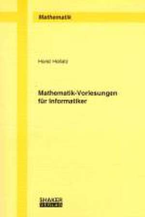 Mathematik-Vorlesungen für Informatiker de Horst Hollatz