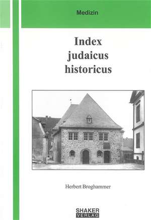 Index judaicus historicus - Ehemalige jüdische Gemeinden und jüdische Ärzte de Herbert Broghammer