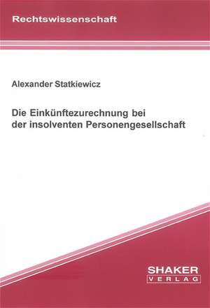 Die Einkünftezurechnung bei der insolventen Personengesellschaft de Alexander Statkiewicz