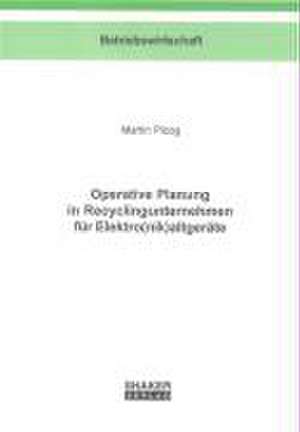 Operative Planung in Recyclingunternehmen für Elektro(nik)altgeräte de Martin Ploog