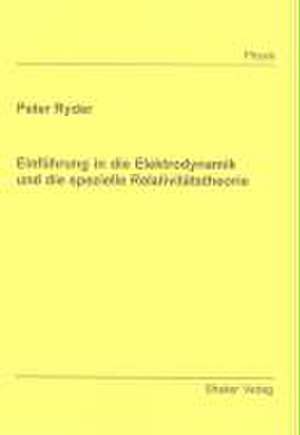 Einführung in die Elektrodynamik und die spezielle Relativitätstheorie de Peter Ryder