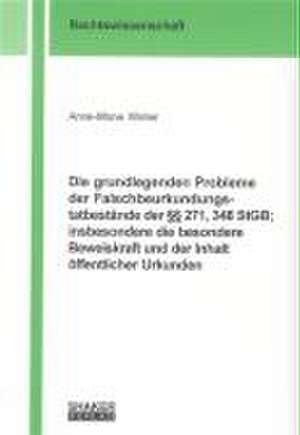 Die grundlegenden Probleme der Falschbeurkundungstatbestände der §§ 271, 348 StGB, insbesondere die besondere Beweiskraft und der Inhalt öffentlicher Urkunden de Anne M Winter