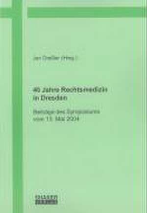 40 Jahre Rechtsmedizin in Dresden de Jan Dressler