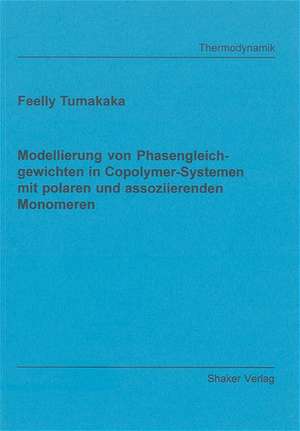 Modellierung von Phasengleichgewichten in Copolymer-Systemen mit polaren und assoziierenden Monomeren de Feelly Tumakaka