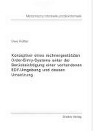 Konzeption eines rechnergestützten Order-Entry-Systems unter der Berücksichtigung einer vorhandenen EDV-Umgebung und dessen Umsetzung de Uwe Kutter