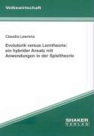 Evolutorik versus Lerntheorie: ein hybrider Ansatz mit Anwendungen in der Spieltheorie de Claudia Lawrenz