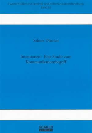 Intentionen - Eine Studie zum Kommunikationsbegriff de Sabine Dittrich