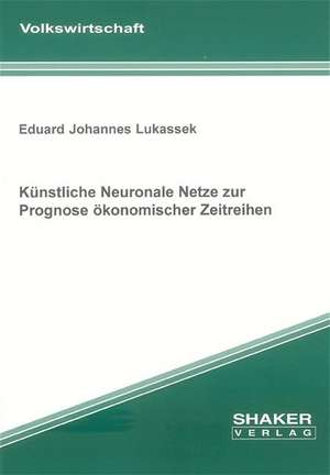 Künstliche Neuronale Netze zur Prognose ökonomischer Zeitreihen de Eduard J Lukassek