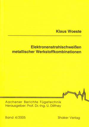 Elektronenstrahlschweissen metallischer Werkstoffkombinationen de Klaus Woeste