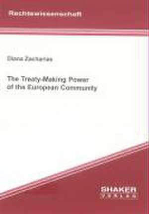 The Treaty-Making Power of the European Community de Diana Zacharias