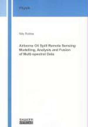 Airborne Oil Spill Remote Sensing: Modelling, Analysis and Fusion of Multi-spectral Data de Nils Robbe